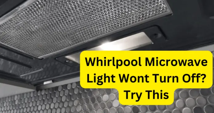 Whirlpool Microwave Light Wont Turn Off