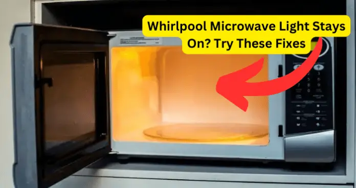 Whirlpool Microwave Light Stays On