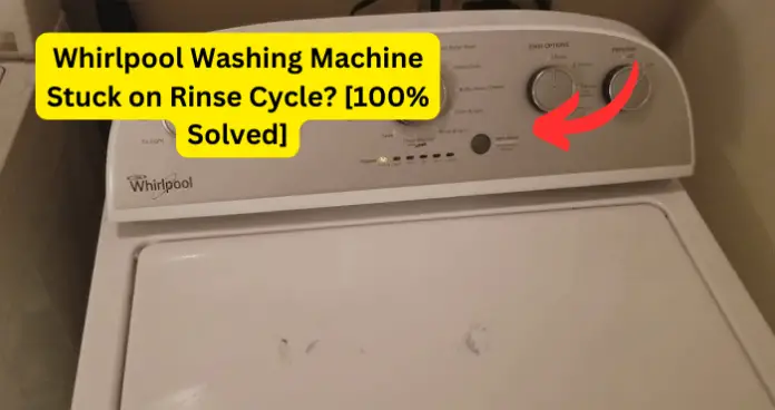 Whirlpool Washing Machine Stuck on Rinse Cycle