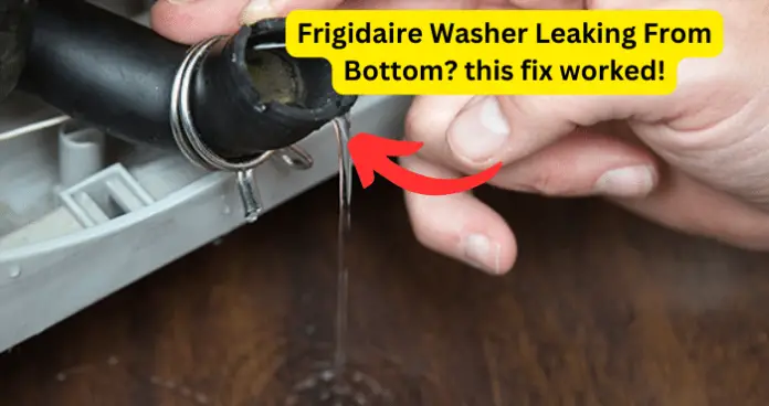 Frigidaire Washer Leaking From Bottom